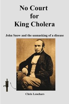 portada No Court for King Cholera: John Snow and the Unmasking of a Disease (in English)
