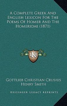 portada a complete greek and english lexicon for the poems of homer and the homeridae (1871)