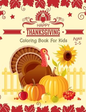 portada Thanksgiving Coloring Book for Kids Ages 2-5: an Amazing Collection of Fun and Easy Happy Thanksgiving Day Coloring Pages for Kids, Toddlers & Prescho (en Inglés)