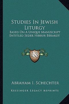portada studies in jewish liturgy: based on a unique manuscript entitled seder hibbur berakot (en Inglés)