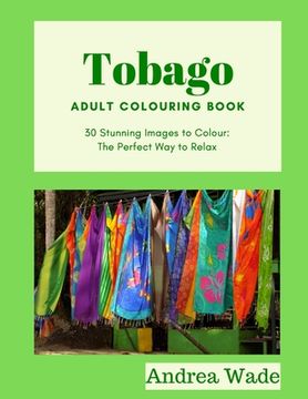 portada Tobago Adult Colouring Book: 30 Stunning Images to Colour: The Perfect Way to Relax (in English)