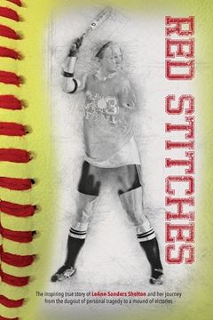 portada Red Stitches: The inspiring true story of LeAnn Sanders Shelton and her journey from the dugout of personal tragedy to a mound of vi 