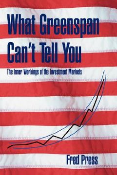 portada what greenspan can't tell you: the inner workings of the investment markets
