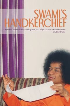 portada Swami's Handkerchief: A Personal Interpretation of Bhagavan Sri Sathya Sai Baba's Hand Gestures (en Inglés)