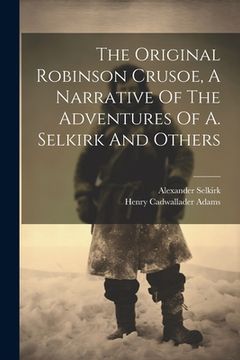 portada The Original Robinson Crusoe, A Narrative Of The Adventures Of A. Selkirk And Others