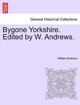 portada bygone yorkshire. edited by w. andrews.