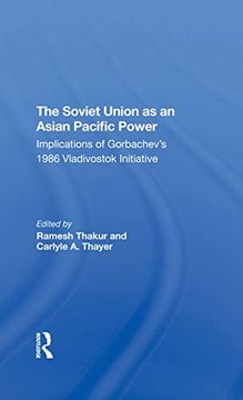 portada The Soviet Union as an Asianpacific Power: Implications of Gorbachev's 1986 Vladivostok Initiative (en Inglés)