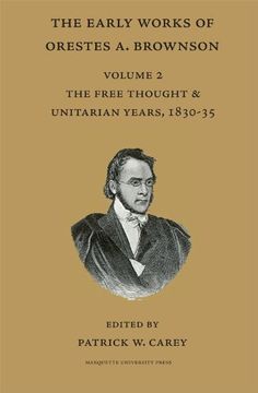 portada The Early Works of Orestes a. Brownson: The Free Thought and Unitarian Years 1830-35: 2 (Marquette Studies in Theology) (en Inglés)