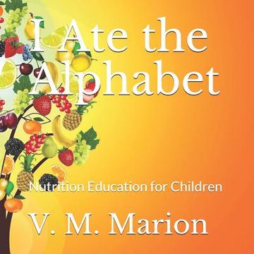 portada I Ate the Alphabet: Nutrition Education for Children (en Inglés)