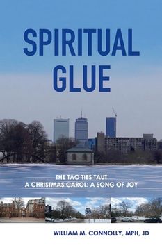 portada Spiritual Glue: The Tao Ties Taut; A Christmas Carol/A Song of Joy Volume 1 (in English)