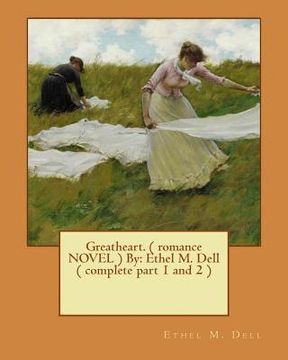 portada Greatheart. ( romance NOVEL ) By: Ethel M. Dell ( complete part 1 and 2 ) (en Inglés)