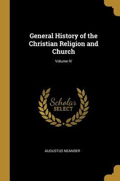 portada General History of the Christian Religion and Church; Volume IV (en Inglés)