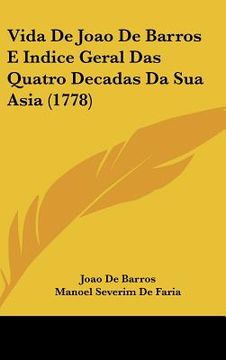 portada vida de joao de barros e indice geral das quatro decadas da sua asia (1778) (en Inglés)