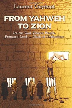 portada From Yahweh to Zion: Jealous God, Chosen People, Promised Land...Clash of Civilizations (in English)