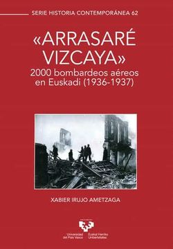 portada Arrasare Vizcaya?  2000 Bombardeos Aereos en Euskadi (1936-1937).