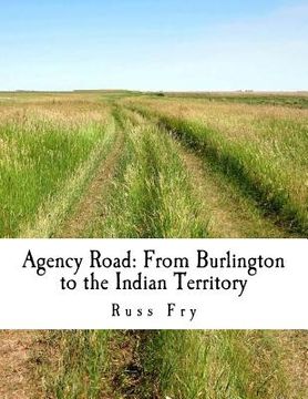 portada Agency Road: From Burlington to the Indian Territory (en Inglés)