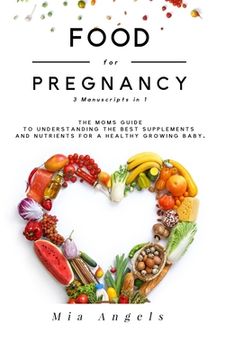 portada Food for Pregnancy 3 Manuscripts in 1: The Moms Guide to Understanding the Best Supplements and Nutrients for A Healthy Growing Baby (in English)