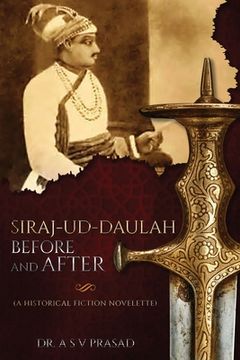 portada Siraj-ud-Daulah Before and After - A Historical Fiction Novelette (in English)