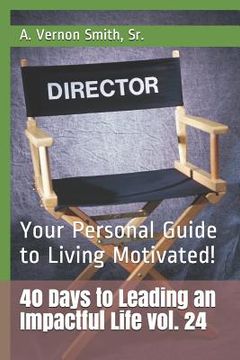 portada 40 Days to Leading an Impactful Life Vol. 24: Your Personal Guide to Living Motivated! (en Inglés)