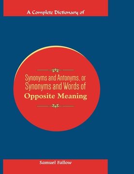 portada A Complete Dictionary of Synonyms and Antonyms, or Synonyms and Words of Opposite Meaning (in English)