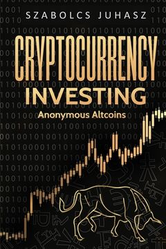 portada Cryptocurrency Investing: Anonymous Altcoins (en Inglés)