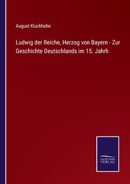 portada Ludwig der Reiche, Herzog von Bayern - Zur Geschichte Deutschlands im 15. Jahrh (en Alemán)