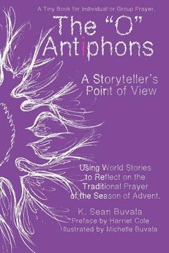 portada O Antiphons: A Storyteller's Point of View: World Tales to Reflect on the Traditional Prayer of the Advent Season (en Inglés)