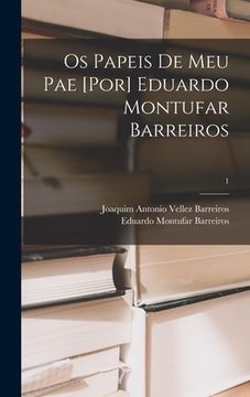 portada Os Papeis De Meu Pae [por] Eduardo Montufar Barreiros; 1 (in English)