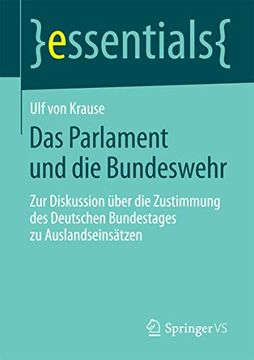 portada Das Parlament und die Bundeswehr: Zur Diskussion Über die Zustimmung des Deutschen Bundestages zu Auslandseinsätzen (en Alemán)
