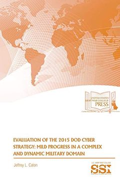 portada Evaluation of the 2015 dod Cyber Strategy: Mild Progress in a Complex and Dynamic Military Domain (en Inglés)