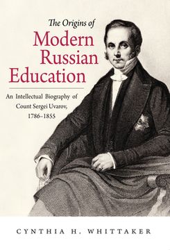 portada origins of modern russian education: an intellectual biography of count sergei uvarov, 1786-1855 (en Inglés)