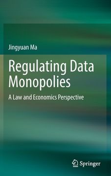 portada Regulating Data Monopolies: A Law and Economics Perspective (en Inglés)