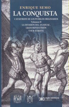 portada Conquista, la. Catastrofe de los Pueblos Originarios. La Invasion del Anahuac, Gran Septentrion y sur Sureste / Vol. Ii (in Spanish)