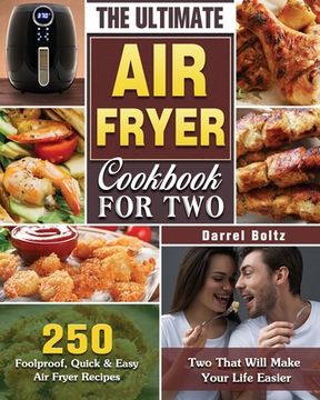 portada The Ultimate Air Fryer Cookbook for Two: 250 Foolproof, Quick & Easy Air Fryer Recipes for Two That Will Make Your Life Easier (en Inglés)