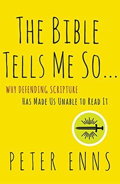 portada The Bible Tells me so: Why Defending Scripture has Made us Unable to Read it (en Inglés)