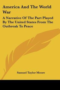 portada america and the world war: a narrative of the part played by the united states from the outbreak to peace