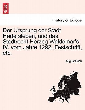 portada Der Ursprung Der Stadt Hadersleben, Und Das Stadtrecht Herzog Waldemar's IV. Vom Jahre 1292. Festschrift, Etc. (en Alemán)
