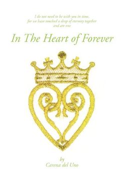 portada In the Heart of Forever: I do not Need to be With you in Time, for we Have Touched a Drop of Eternity Together and are one (en Inglés)