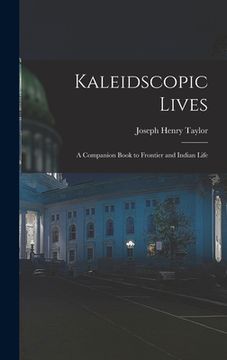 portada Kaleidscopic Lives: A Companion Book to Frontier and Indian Life (en Inglés)