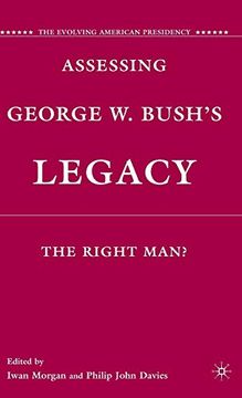 portada Assessing George w. Bush's Legacy: The Right Man? (The Evolving American Presidency) (in English)