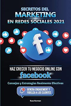 portada Secretos del Marketing en Redes Sociales 2021: Haz Crecer tu Negocio Online con Fac: Consejos y Estrategias Realmente Efectivas (Genera Engagement y Fideliza a los Clientes)