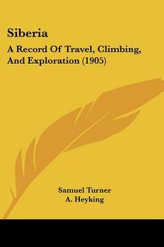 portada siberia: a record of travel, climbing, and exploration (1905) (in English)