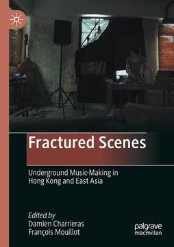 portada Fractured Scenes: Underground Music-Making in Hong Kong and East Asia 
