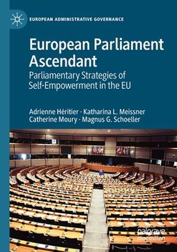 portada European Parliament Ascendant: Parliamentary Strategies of Self-Empowerment in the EU (en Inglés)
