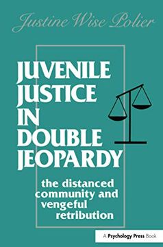 portada Juvenile Justice in Double Jeopardy: The Distanced Community and Vengeful Retribution