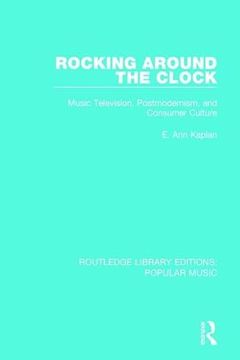 portada Rocking Around the Clock: Music Television, Postmodernism, and Consumer Culture (en Inglés)
