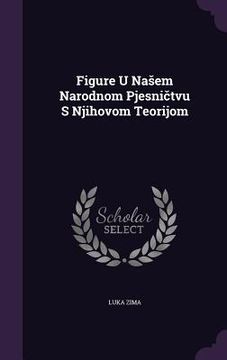 portada Figure U Nasem Narodnom Pjesničtvu S Njihovom Teorijom (en Inglés)