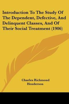 portada introduction to the study of the dependent, defective, and delinquent classes, and of their social treatment (1906) (in English)
