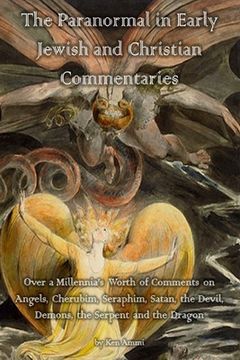 portada The Paranormal in Early Jewish and Christian Commentaries: Over a Millennia's Worth of Comments on Angels, Cherubim, Seraphim, Satan, the Devil, Demon (in English)