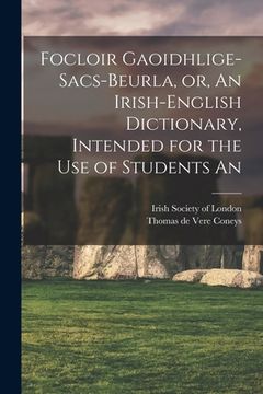 portada Focloir Gaoidhlige-Sacs-Beurla, or, An Irish-English Dictionary, Intended for the use of Students An (en Inglés)